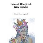 Ashwini Kumar Aggarwal: Srimad Bhagavad Gita Reader