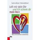 Sabine Bösel, Roland Bösel: Leih mir dein Ohr und ich schenk dir mein Herz