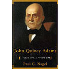 Paul C Nagel: John Quincy Adams
