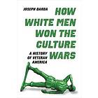 Joseph Darda: How White Men Won the Culture Wars