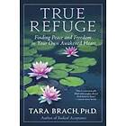 Tara Brach: True Refuge: Finding Peace and Freedom in Your Own Awakened Heart