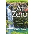 J Vitale: At Zero The Final Secret to 'Zero Limits' Quest for Miracles Through Ho'oponopono