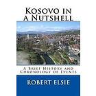 Robert Elsie: Kosovo in a Nutshell: A Brief HIstory and Chronology of Events