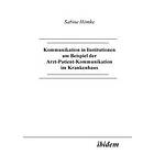Sabine Homke: Kommunikation in Institutionen am Beispiel der Arzt-Patient-Kommunikation im Krankenhaus.