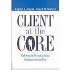 A Aquila: Client at the Core Marketing and Managing Today's Professional Services Firm