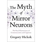 Gregory Hickok: The Myth of Mirror Neurons