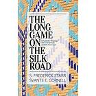S Frederick Starr, Svante E Cornell: The Long Game on the Silk Road
