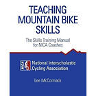 National Interscholastic Cycling Associa, Lee McCormack: Teaching Mountain Bike Skills: The Skills Training Manual for NICA Coaches