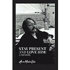 Ann Maria Gila: Stay Present and Love Him: A Memoir