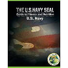 U S Navy: The U.S. Navy Seal Guide to Fitness and Nutrition