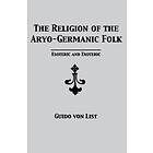 Guido Von List: The Religion of the Aryo-Germanic Folk