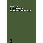 Horace G Lunt: Old Church Slavonic Grammar