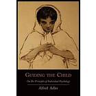 Alfred Adler: Guiding the Child on Principles of Individual Psychology