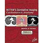 Michael B Gotway: Netter's Correlative Imaging: Cardiothoracic Anatomy