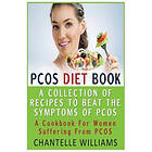 Chantelle Williams: PCOS Diet Book: A Collection Of Recipes To Beat The Symptoms PCOS: Cookbook For Women Suffering From