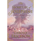 Carolly Erickson: The Secret Life of Josephine: Napoleon's Bird Paradise