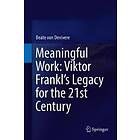 Beate von Devivere: Meaningful Work: Viktor Frankl's Legacy for the 21st Century