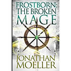 Jonathan Moeller: Frostborn: The Broken Mage
