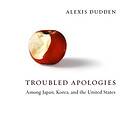 Alexis Dudden: Troubled Apologies Among Japan, Korea, and the United States