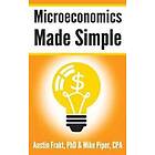 Austin Frakt, Mike Piper: Microeconomics Made Simple: Basic Microeconomic Principles Explained in 100 Pages or Less