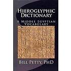 Bill Petty: Hieroglyphic Dictionary: A Vocabulary of the Middle Egyptian Language
