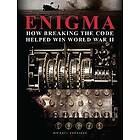 Michael Kerrigan: Enigma: How Breaking the Code Helped Win World War II