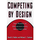 David A Nadler: Competing by Design