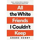 Andre Henry: All the White Friends I Couldn't Keep