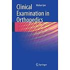 K Mohan Iyer: Clinical Examination in Orthopedics