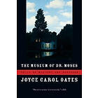 Joyce Carol Oates: The Museum of Dr. Moses: Tales Mystery and Suspense