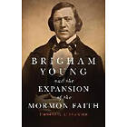 Thomas G Alexander: Brigham Young and the Expansion of Mormon Faith