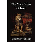 John Henry Patterson: The Man-Eaters of Tsavo and Other East African Adventures