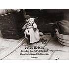 Bonnie Yochelson: Jacob A. Riis: Revealing New York's Other Half