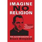 Blase Bonpane: Imagine No Religion: The Autobiography of Blase Bonpane