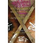 L Ellestroem: Media Borders, Multimodality and Intermediality