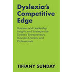 Tiffany Sunday: Dyslexia's Competitive Edge: Business and Leadership Insights Strategies for Dyslexic Entrepreneurs, Owners, Professionals