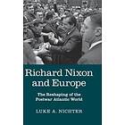 Luke A Nichter: Richard Nixon and Europe