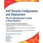 Joey Hirao: SAP Security Configuration and Deployment: IT Administrator's Guide to Best Practices