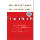 DR Conant: TouchPoints Creating Powerful Leadership Connections in the Smallest 