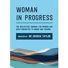 Jessica Taylor: Woman in Progress: The Reflective Journal for Women and Girls Subjected to Abuse Trauma