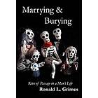 Ronald L Grimes: Marrying & Burying: Rites of Passage in a Man's Life