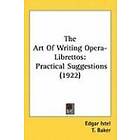 Edgar Istel: The Art of Writing Opera-Librettos: Practical Suggestions (1922)