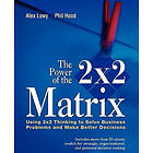 A Lowy: The Power of the 2x2 Matrix Using Thinking to Solve Business Problems and Make Better Decisions