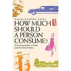 Ramachandra Guha: How Much Should a Person Consume?