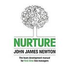 John Newton: Nurture: The Team Development Manual For First-Time Line Managers