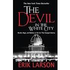 Erik Larson: The Devil in the White City: Murder, Magic, and Madness at Fair That Changed America