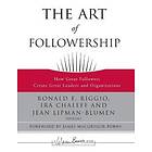 RE Riggio: The Art of Followership How Great Followers Create Leaders and Organizations