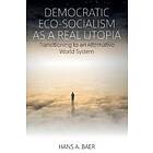 Hans A Baer: Democratic Eco-Socialism as a Real Utopia