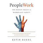 Kevin Burns: PeopleWork: The Human Touch in Workplace Safety