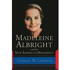 Thomas Lippman: Madeleine Albright And The New American Diplomacy